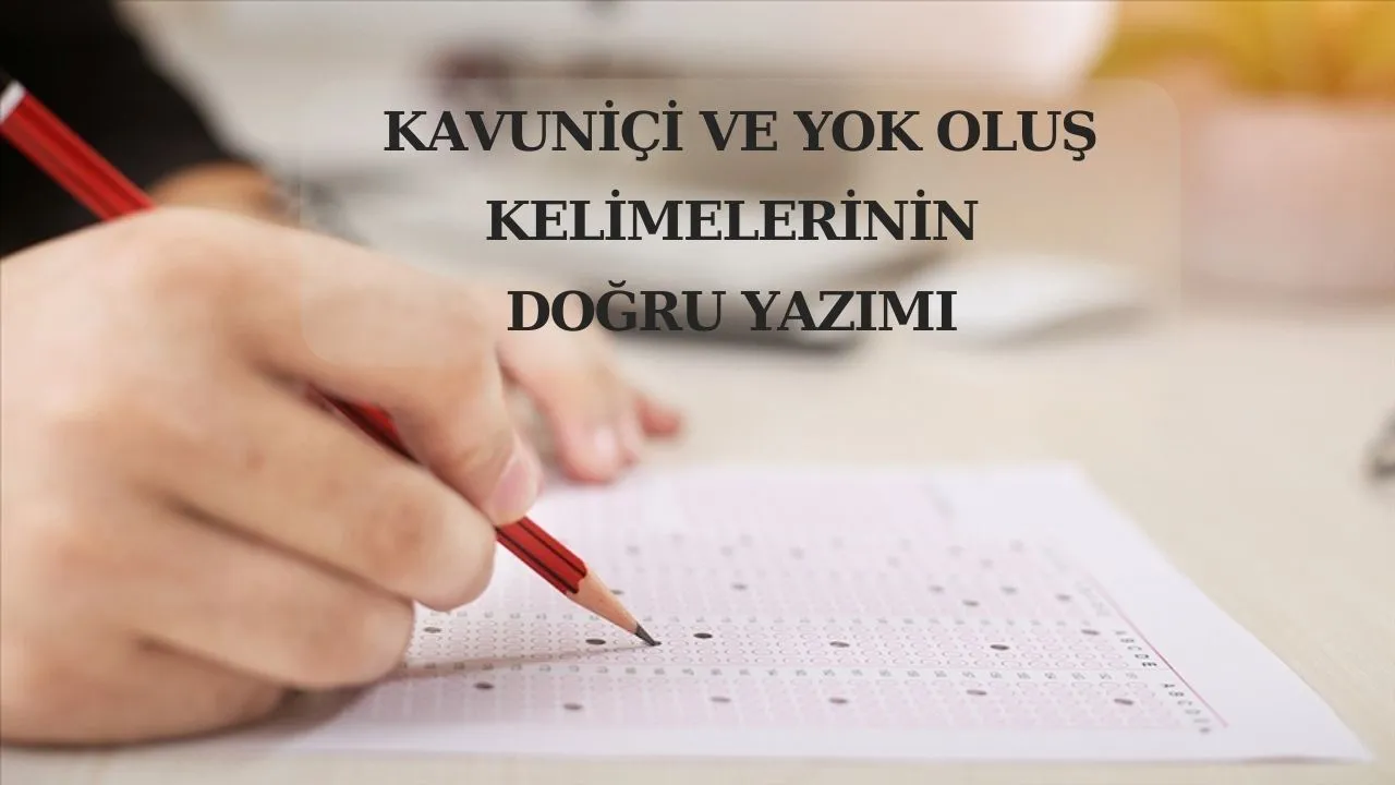 Yks’de çıkan Kavuniçi Ve Yok Oluş Kelimelerinin doğru yazımları
