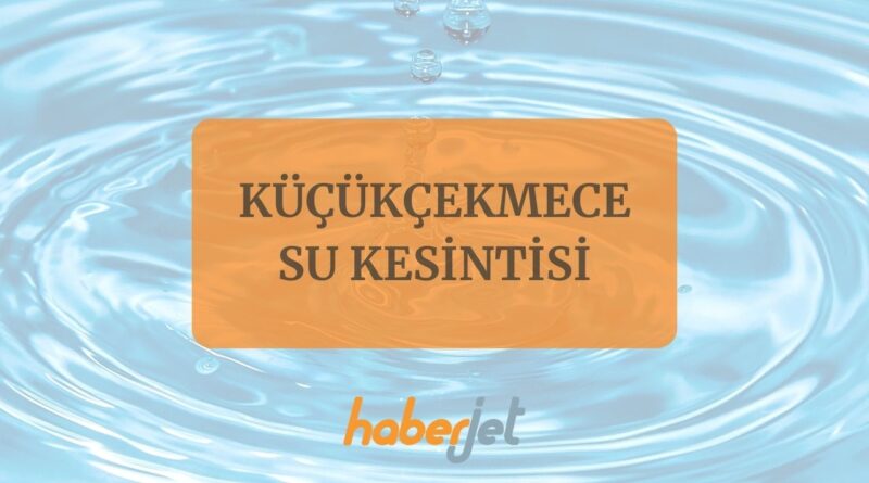 Küçükçekmece su kesintisi 26 Kasım