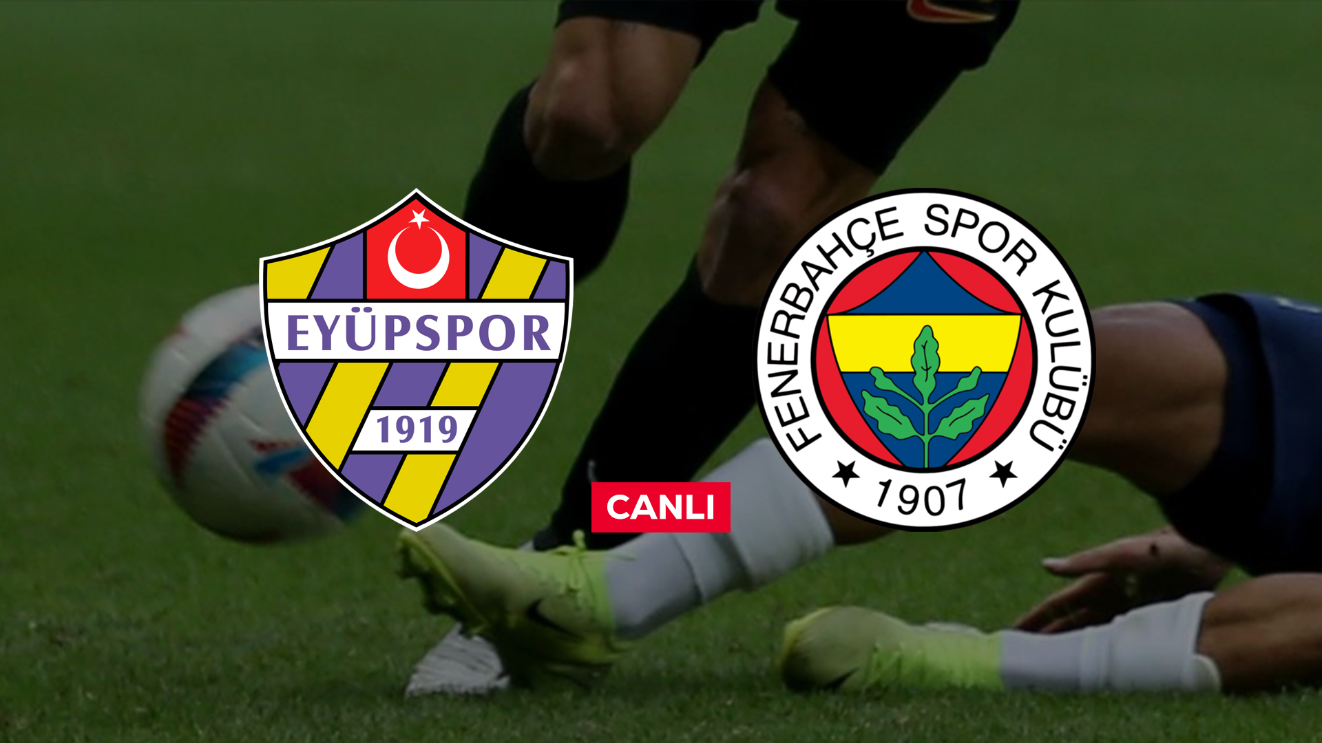 Eyüpspor Fenerbahçe canlı yayınlanıyor (MAÇ LİNKİ)