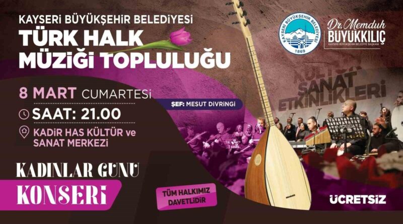 Kayseri Büyükşehir Belediyesi 8 Mart'ta Türk Halk Müziği Konseri Düzenliyor 10