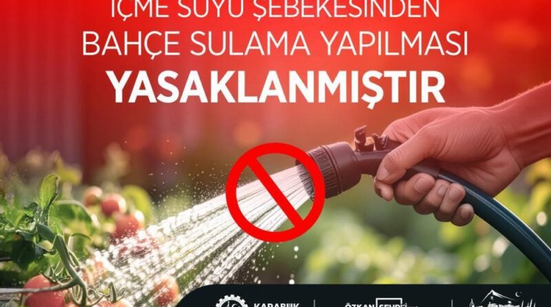Karabük’te içme suyu şebekesinden bahçe sulama yasaklandı 1