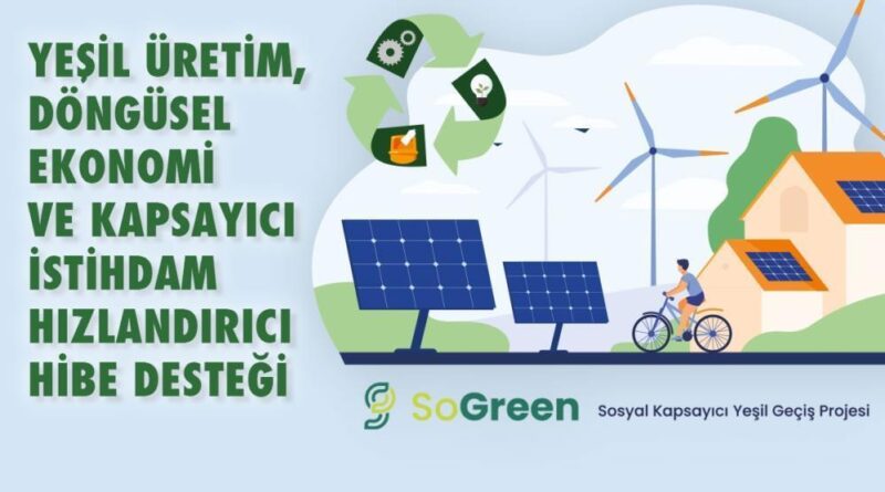 SoGreen yeşil üretim, döngüsel ekonomi ve kapsayıcı istihdam hızlandırıcı hibe desteği programı ilan edildi 1