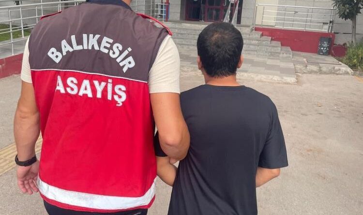 22 yıl hapis cezasıyla aranan şahıs Balıkesir’de yakalandı 1